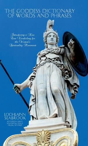 The Goddess Dictionary of Words and Phrases: Introducing a New Core Vocabulary for the Women's Spirituality Movement