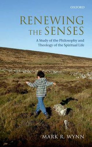 Cover image for Renewing the Senses: A Study of the Philosophy and Theology of the Spiritual Life