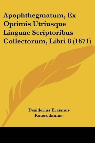 Cover image for Apophthegmatum, Ex Optimis Utriusque Linguae Scriptoribus Collectorum, Libri 8 (1671)
