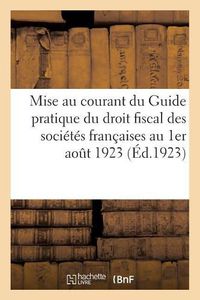 Cover image for Mise Au Courant Du Guide Pratique Du Droit Fiscal Des Societes Francaises Au 1er Aout 1923