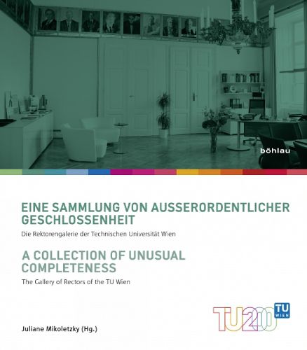 Cover image for Eine Sammlung von ausserordentlicher Geschlossenheit/A Collection of Unusual Completeness: Die Rektorengalerie der Technischen Universitat Wien/The Gallery of Rectors of the TU Wien