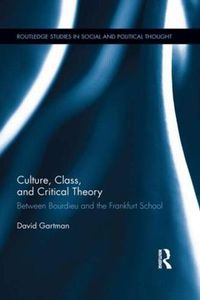 Cover image for Culture, Class, and Critical Theory: Between Bourdieu and the Frankfurt School