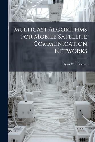 Cover image for Multicast Algorithms for Mobile Satellite Communication Networks