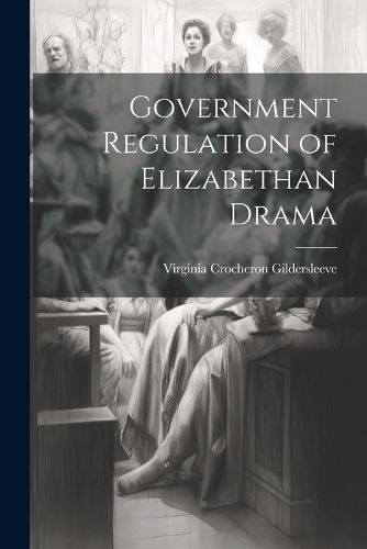 Cover image for Government Regulation of Elizabethan Drama