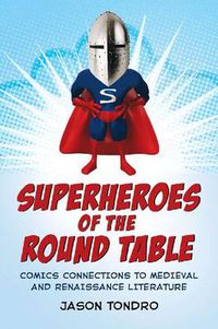 Cover image for Superheroes of the Round Table: Comics Connections to Medieval and Renaissance Literature