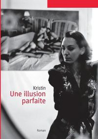 Cover image for Une illusion parfaite