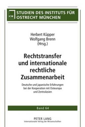 Cover image for Rechtstransfer und internationale rechtliche Zusammenarbeit: Deutsche und japanische Erfahrungen bei der Kooperation mit Osteuropa und Zentralasien