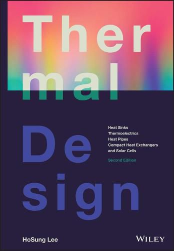 Cover image for Thermal Design: Heat Sinks, Thermoelectrics, Heat Pipes, Compact Heat Exchangers, and Solar Cells, S econd Edition