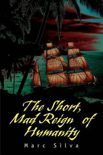 Cover image for The Short, Mad Reign of Humanity