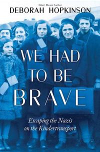 Cover image for We Had to be Brave: Escaping the Nazis on the Kindertransport