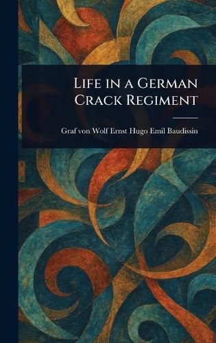 Cover image for Life in a German Crack Regiment