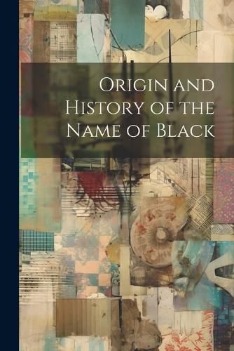 Cover image for Origin and History of the Name of Black