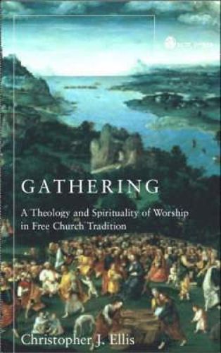 Cover image for Gathering: Spirituality and Theology in Free Church Worship