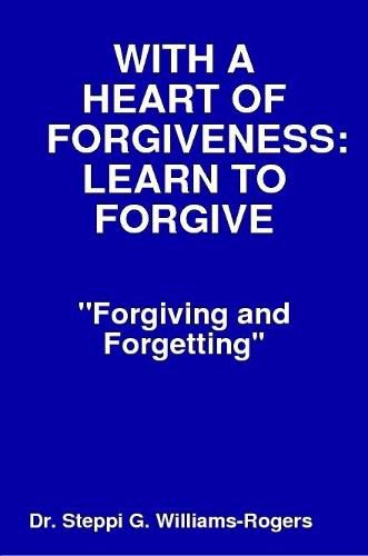 WITH A HEART OF FORGIVENESS (LEARN TO FORGIVE)