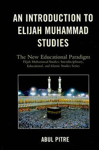 An Introduction to Elijah Muhammad Studies: The New Educational Paradigm