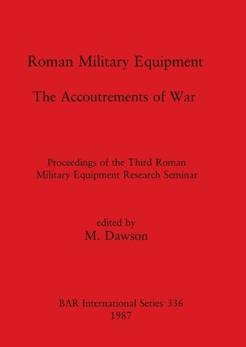 Cover image for Roman Military Equipment: Proceedings of the Third Roman Military Equipment Research Seminar