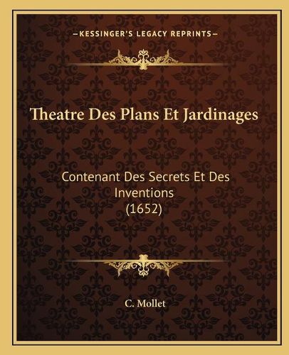 Cover image for Theatre Des Plans Et Jardinages: Contenant Des Secrets Et Des Inventions (1652)