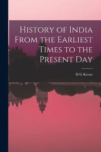 Cover image for History of India From the Earliest Times to the Present Day