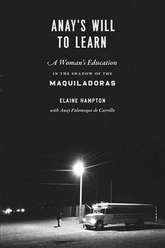 Cover image for Anay's Will to Learn: A Woman's Education in the Shadow of the Maquiladoras