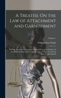 Cover image for A Treatise On the Law of Attachment and Garnishment