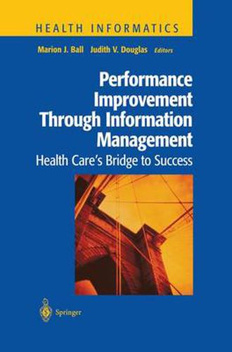 Performance Improvement Through Information Management: Health Care's Bridge to Success