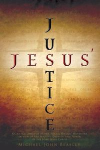 Cover image for Jesus' Justice: A Critical Analysis of the Social Justice Movement in view of the Majesty, Dignity, and Power of the Lord Jesus Christ