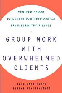 Cover image for Group Work With Overwhelmed Clients: How the Power of Groups Can Help People Transform