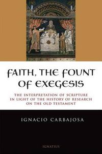 Cover image for Faith, the Fount of Exegesis: The Interpretation of Scripture in the Light of the History of Research on the Old Testament