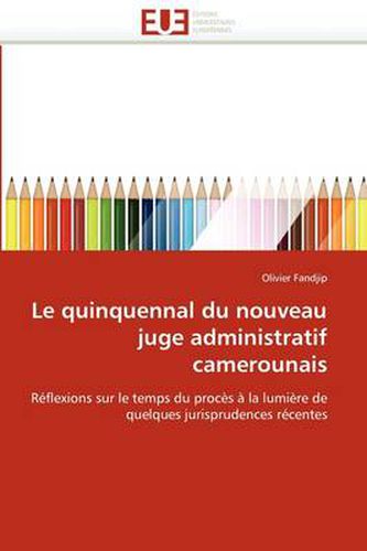 Cover image for Le Quinquennal Du Nouveau Juge Administratif Camerounais