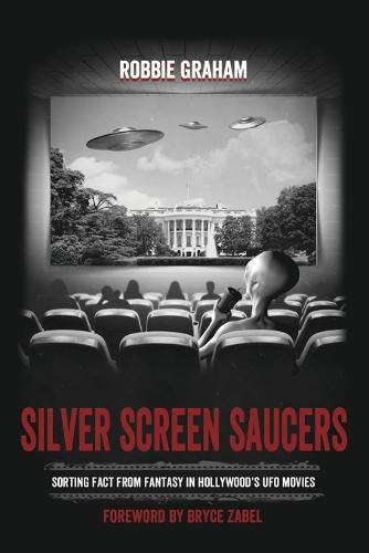 Cover image for Silver Screen Saucers: Sorting Fact from Fantasy in Hollywood's UFO Movies