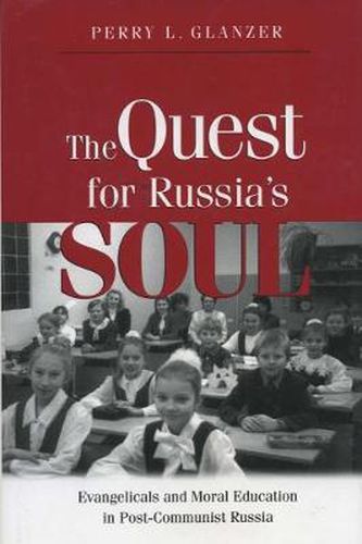 Cover image for The Quest for Russia's Soul: Evangelicals and Moral Education in Post-Communist Russia