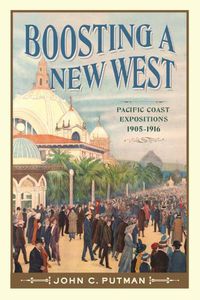 Cover image for Boosting a New West: Pacific Coast Expositions, 1905 - 1916