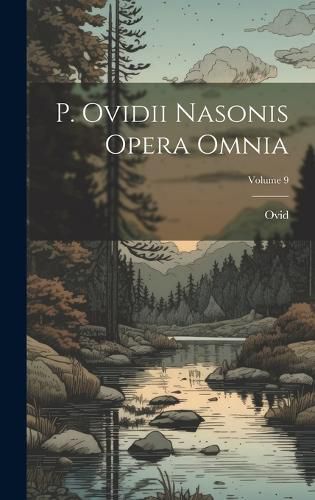 Cover image for P. Ovidii Nasonis Opera Omnia; Volume 9