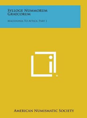 Cover image for Sylloge Nummorum Graecorum: Macedonia to Attica, Part 1