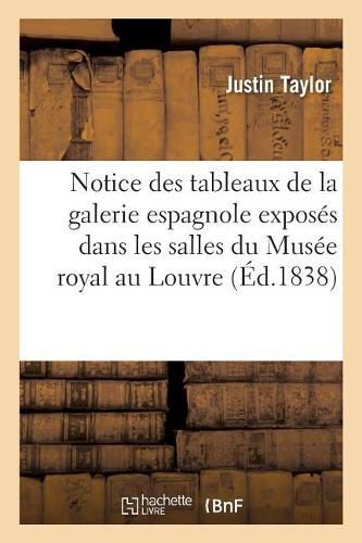 Cover image for Notice Des Tableaux de la Galerie Espagnole Exposes Dans Les Salles Du Musee Royal Au Louvre