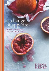 Cover image for A Change of Appetite: Where delicious meets healthy