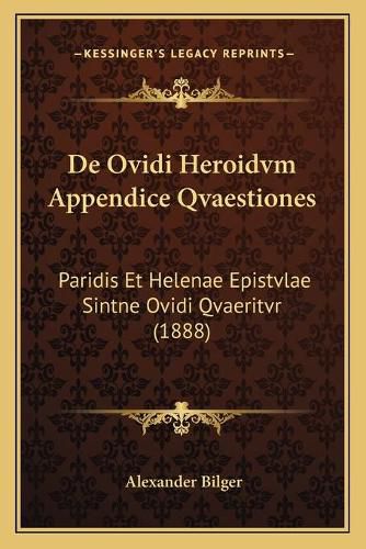 Cover image for de Ovidi Heroidvm Appendice Qvaestiones: Paridis Et Helenae Epistvlae Sintne Ovidi Qvaeritvr (1888)