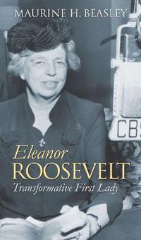 Cover image for Eleanor Roosevelt: Transformative First Lady