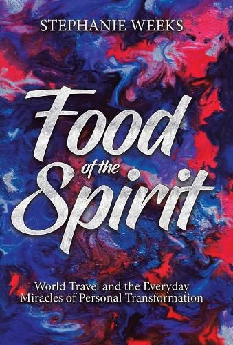 Cover image for Food of the Spirit: World Travel and the Everday Miracles of Personal Transformation