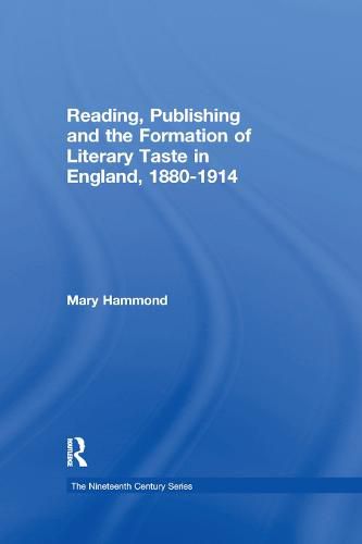 Reading, Publishing and the Formation of Literary Taste in England, 1880-1914