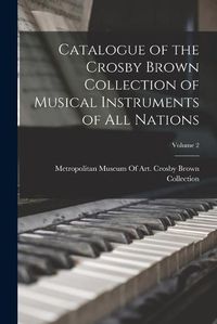 Cover image for Catalogue of the Crosby Brown Collection of Musical Instruments of All Nations; Volume 2