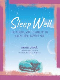 Cover image for Sleep Well: The Mindful Way to Wake Up to a Healthier, Happier You