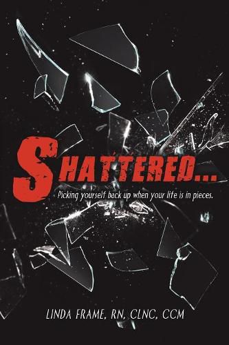 Cover image for Shattered...: Picking Yourself Back up When Your Life Is in Pieces.