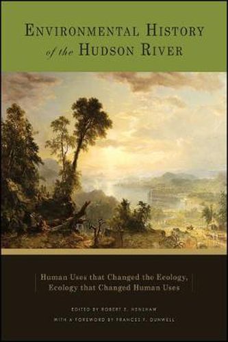 Cover image for Environmental History of the Hudson River: Human Uses that Changed the Ecology, Ecology that Changed Human Uses