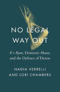 Cover image for No Legal Way Out: R v Ryan, Domestic Abuse, and the Defence of Duress