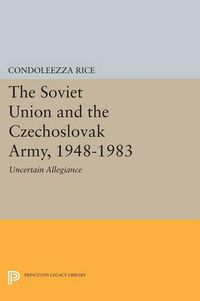 Cover image for The Soviet Union and the Czechoslovak Army, 1948-1983: Uncertain Allegiance