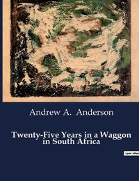 Cover image for Twenty-Five Years in a Waggon in South Africa