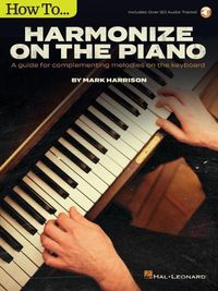 Cover image for How to Harmonize on the Piano: A Guide for Complementing Melodies on the Keyboard