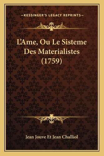 Cover image for L'Ame, Ou Le Sisteme Des Materialistes (1759)