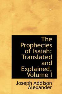 Cover image for The Prophecies of Isaiah: Translated and Explained, Volume I